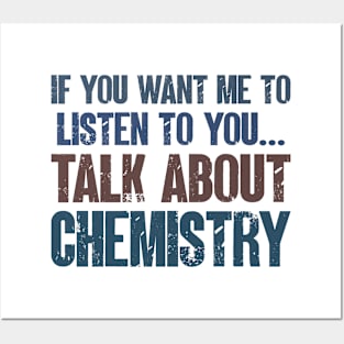 If You Want Me to Listen to You Talk About Chemistry Funny Teacher Student Gift Posters and Art